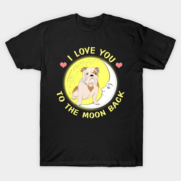 I Love You To The Moon And Back Bulldog T-Shirt by AstridLdenOs